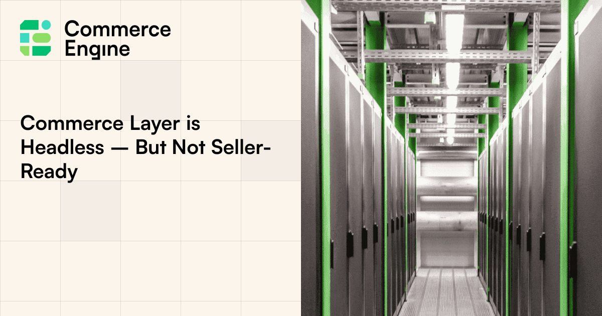 Commerce Layer is Headless – But Not Seller-Ready