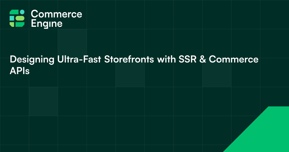 Designing Ultra-Fast Storefronts with SSR & Commerce APIs